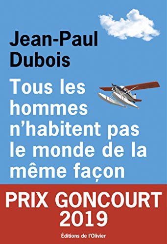 Tous les hommes n'habitent pas le monde de la même façon - Jean-Paul Dubois - Prix Goncourt 2019